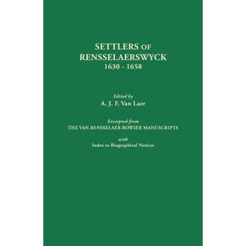 Settlers of Rensselaerswyck, 1630-1658. Excerpted from the Van Rensselaer Bowier Manuscripts, with Index to Biographical Notes