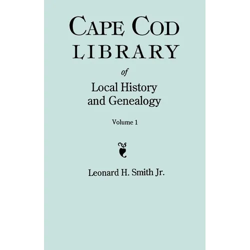 Cape Cod Library of Local History and Genealogy. a Facsimile Edition of 108 Pamphlets in the Early 20th Century. Volume 1: Pamphlets No. 1-No. 59