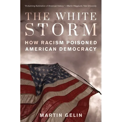 The White Storm: How Racism Poisoned American Democracy