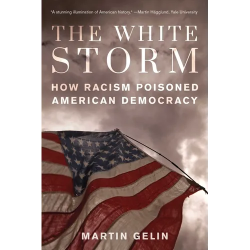 The White Storm: How Racism Poisoned American Democracy