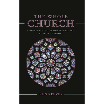The Whole Church: Congregational Leadership Guided by Systems Theory - Paperback