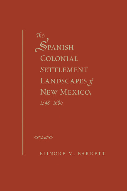 The Spanish Colonial Settlement Landscapes of New Mexico, 1598-1680 - Paperback