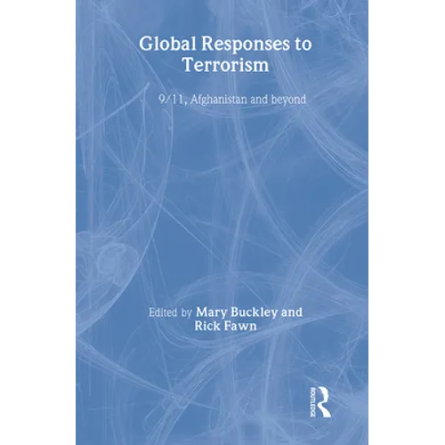 Global Responses to Terrorism: 9/11, Afghanistan and Beyond