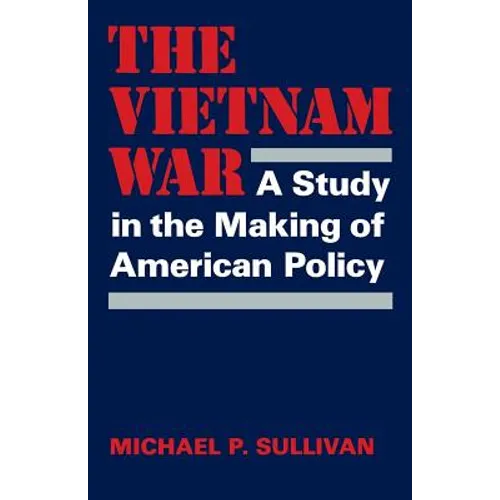 The Vietnam War: A Study in the Making of American Policy