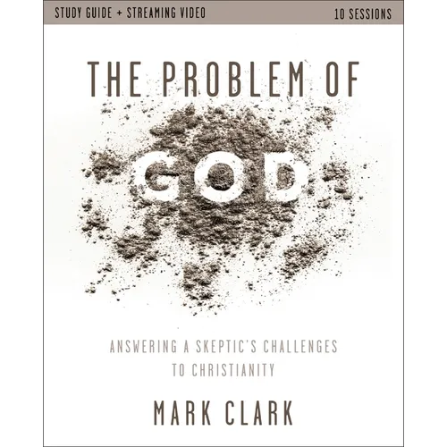 The Problem of God Study Guide Plus Streaming Video: Answering a Skeptic's Challenges to Christianity
