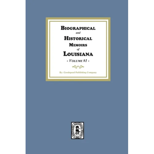 Biographical and Historical Memoirs of Louisiana, Volume #1