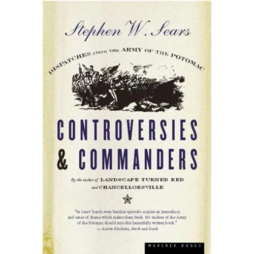 Controversies & Commanders: Dispatches from the Army of the Potomac