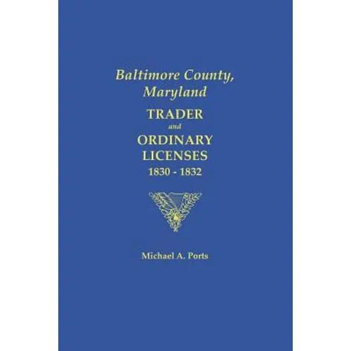 Baltimore County, Maryland: Trader and Ordinary Licenses, 1830-1832