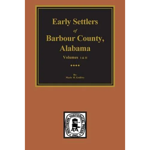 Barbour County, Alabama, Early Settlers of. (Vols. #1& 2)