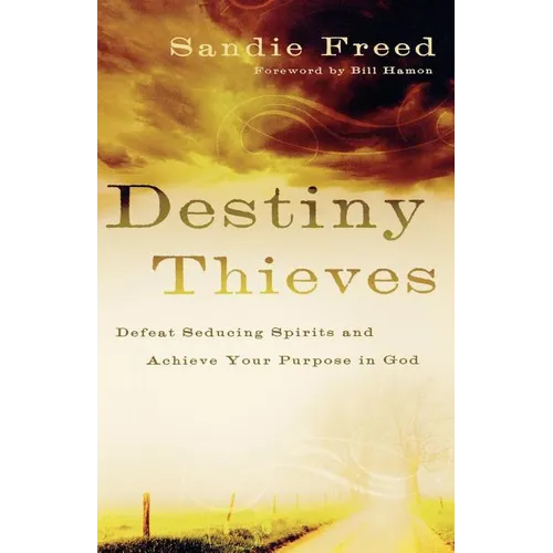 Destiny Thieves: Defeat Seducing Spirits and Achieve Your Purpose in God