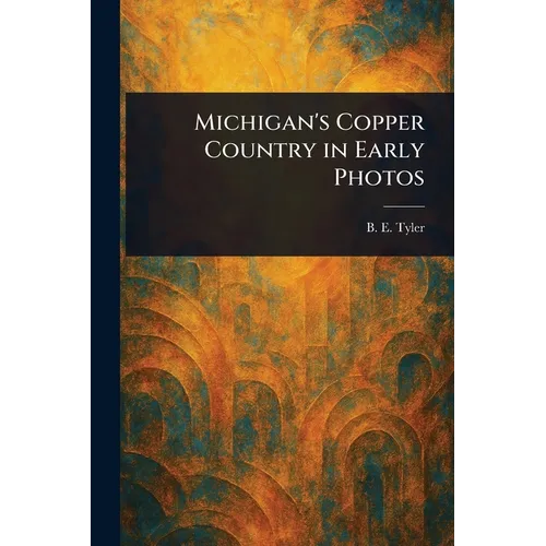 Michigan's Copper Country in Early Photos