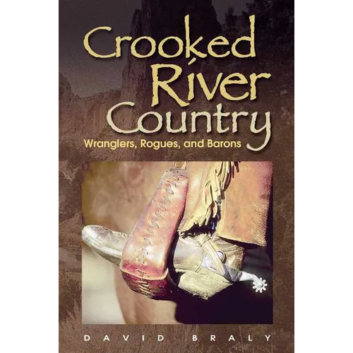 Crooked River Country: Wranglers, Rogues, and Barons