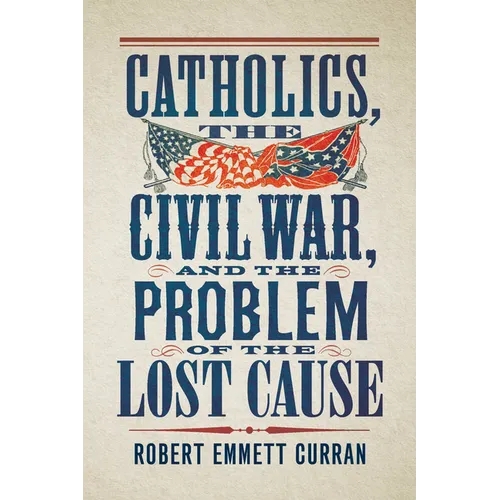 Catholics, the Civil War, and the Problem of the Lost Cause
