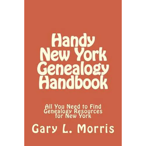 Handy New York Genealogy Handbook: All You Need to Find Genealogy Resources for New York