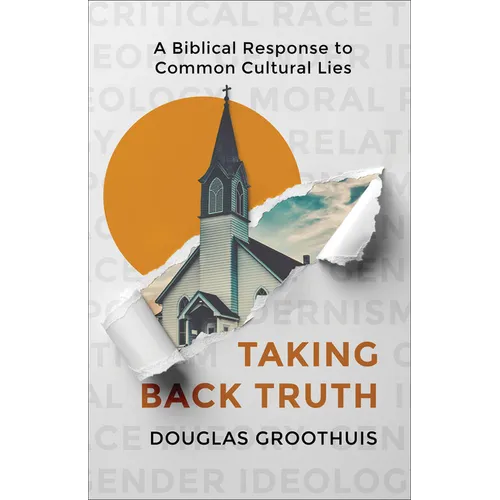 Taking Back Truth: A Biblical Response to Common Cultural Lies