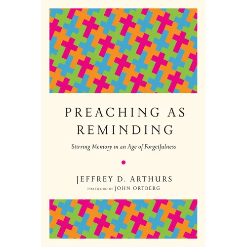 Preaching as Reminding: Stirring Memory in an Age of Forgetfulness