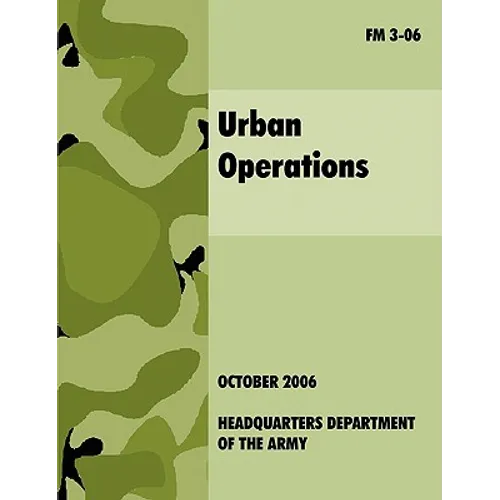 Urban Operations: The Official U.S.Army Field Manual FM 3-06