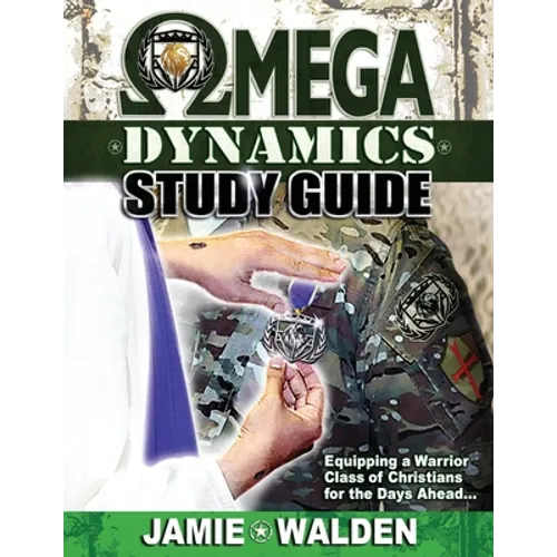 Omega Dynamics: Study Guide: Equipping a Warrior Class of Christians for the Days Ahead