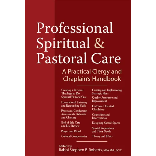 Professional Spiritual & Pastoral Care: A Practical Clergy and Chaplain's Handbook