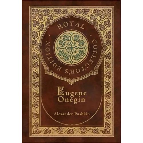 Eugene Onegin (Royal Collector's Edition) (Annotated) (Case Laminate Hardcover with Jacket): A Novel in Verse