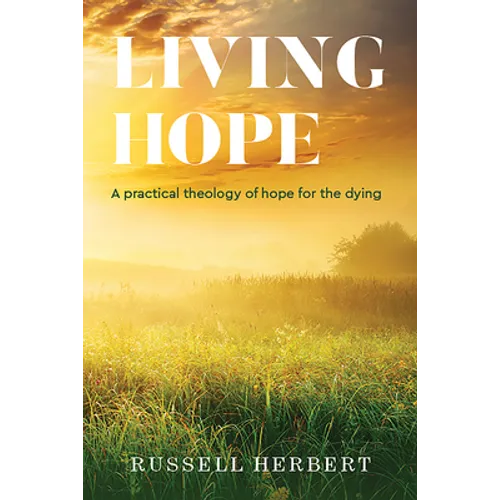 Living Hope: A Practical Theology of Hope for the Dying