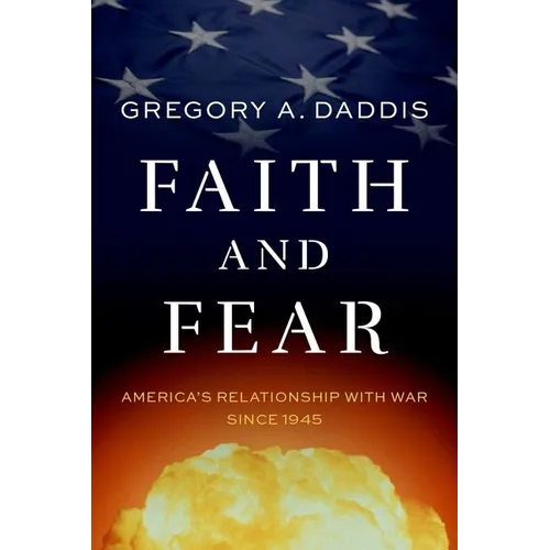 Faith and Fear: America's Relationship with War Since 1945
