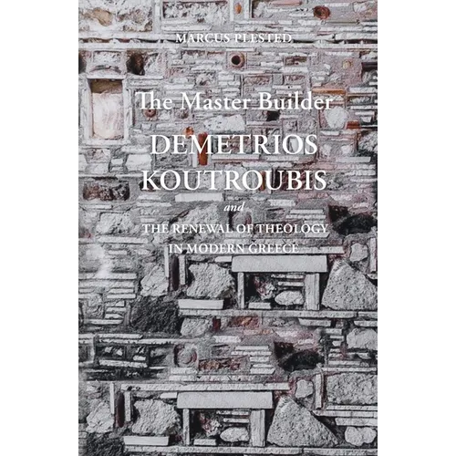 The Master Builder: Demetrios Koutroubis and the Renewal of Theology in Modern Greece