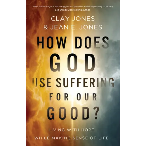How Does God Use Suffering for Our Good?: Living with Hope While Making Sense of Life