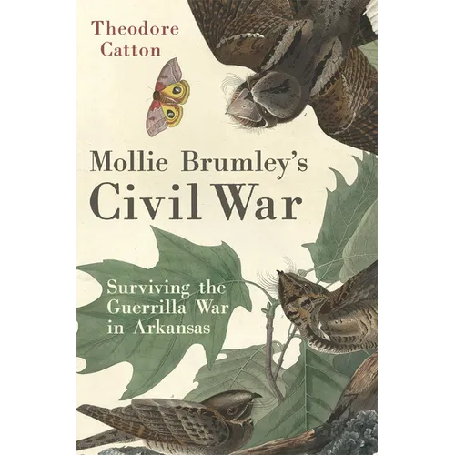 Mollie Brumley's Civil War: Surviving the Guerrilla War in Arkansas