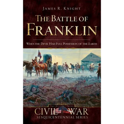 The Battle of Franklin: When the Devil Had Full Possession of the Earth - Hardcover