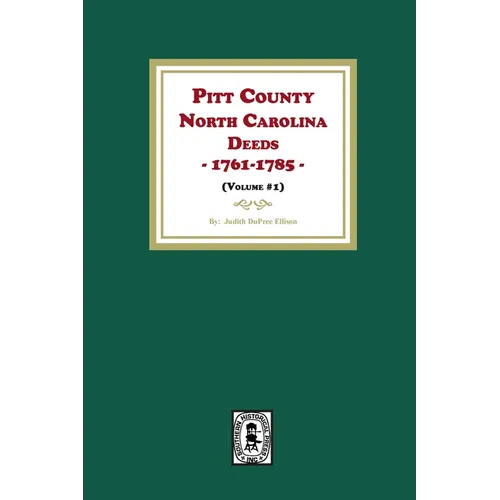 Pitt County, North Carolina Deeds, 1761-1785. (Volume #1)
