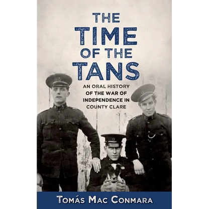 Time of the Tans: An Oral History of the War of Independence in County Clare