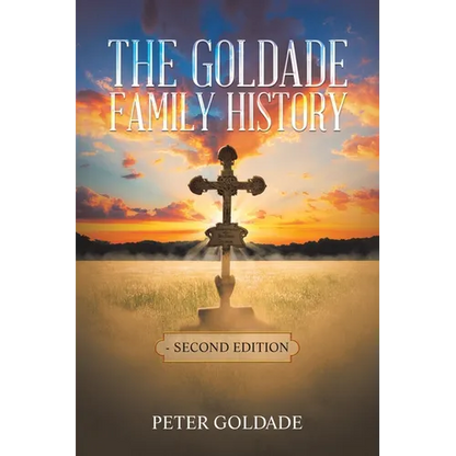 The Goldade Family History: - Second Edition