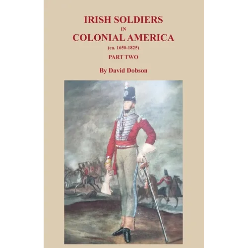 Irish Soldiers in Colonial America (ca. 1650-1825), Part Two