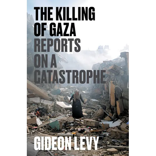 The Killing of Gaza: Reports on a Catastrophe