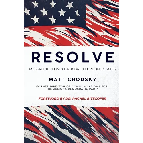 Resolve: Messaging To Win Back Battleground States