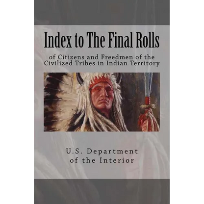 Index to The Final Rolls: of Citizens and Freedmen of the Civilized Tribes in Indian Territory