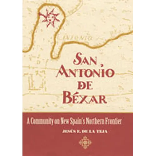 San Antonio de Béxar: A Community on New Spain's Northern Frontier