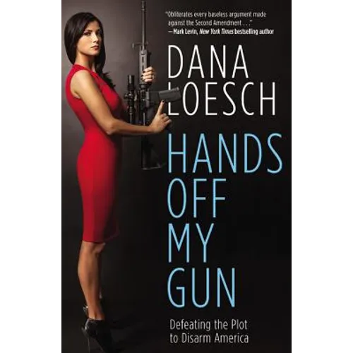 Hands Off My Gun: Defeating the Plot to Disarm America