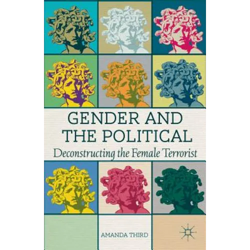 Gender and the Political: Deconstructing the Female Terrorist
