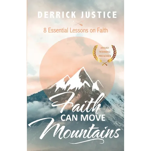 Faith Can Move Mountains: 8 Essential Lessons on Faith