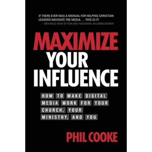 Maximize Your Influence: How to Make Digital Media Work for Your Church, Your Ministry, and You