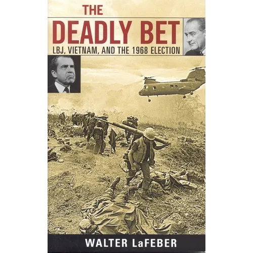 The Deadly Bet: Lbj, Vietnam, and the 1968 Election