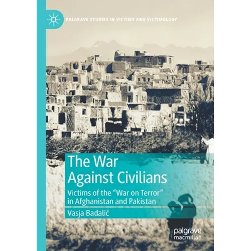 The War Against Civilians: Victims of the "War on Terror" in Afghanistan and Pakistan