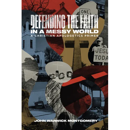 Defending the Faith in a Messy World: A Christian Apologetics Primer