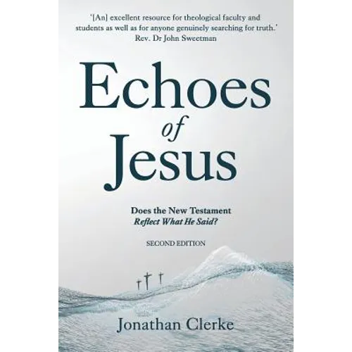 Echoes of Jesus: Does the New Testament Reflect What He Said?