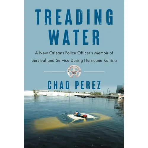 Treading Water: A New Orleans Police Officer's Memoir of Survival and Service During Hurricane Katrina