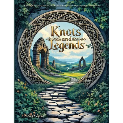Knots and Legends Irish Mythology Coloring Book: Intricate Celtic Knotwork, Folklore and Mythical Creatures for Adult Relaxation