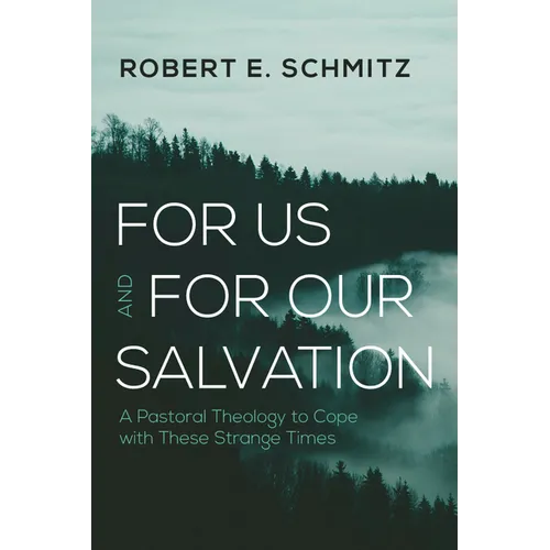 For Us and for Our Salvation: A Pastoral Theology to Cope with These Strange Times