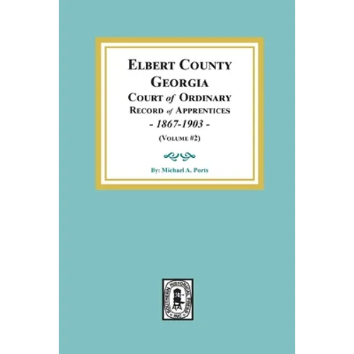 Elbert County, Georgia Court of Ordinary, Record of Apprentices, 1867-1903 (Volume #2)